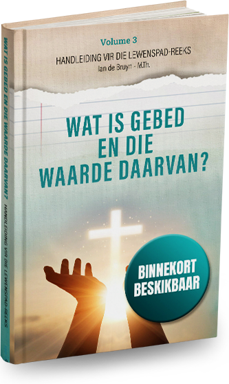 Volume 3 - Wat is gebed en die waarde daarvan?